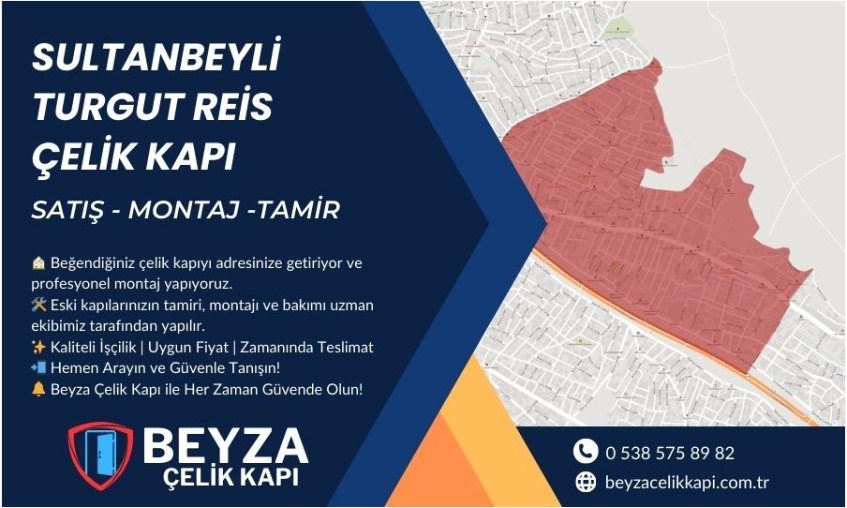 Sultanbeyli Turgut Reis Çelik Kapı | Satış, Tamir ve Montaj Hizmetleri | Beyza Çelik Kapı